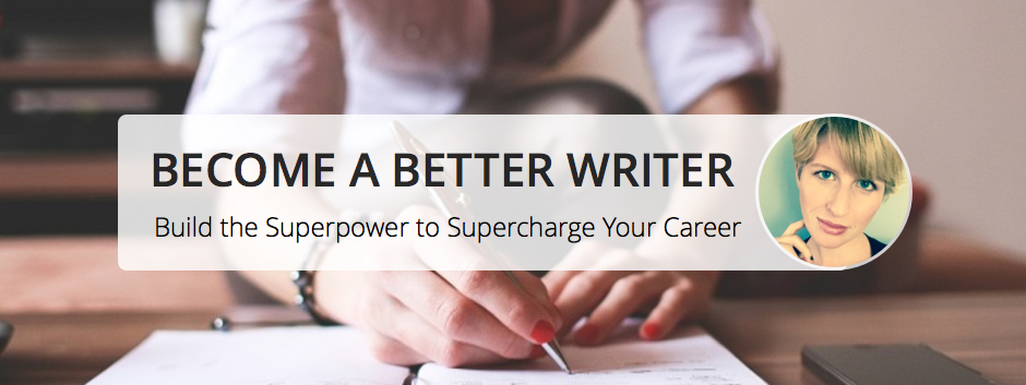 Become a Better Writer: Build the Superpower to Supercharge Your Career