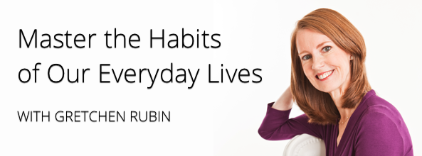Master the Habits of Our Everyday Lives with Gretchen Rubin