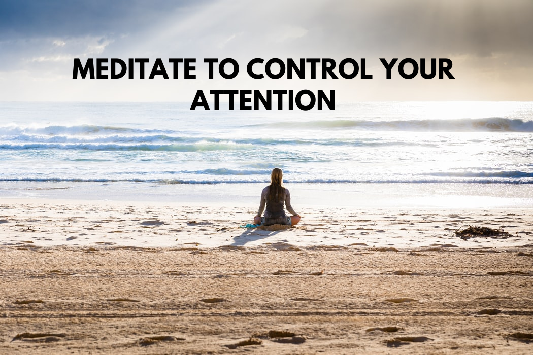 Meditate to Control Your Attention