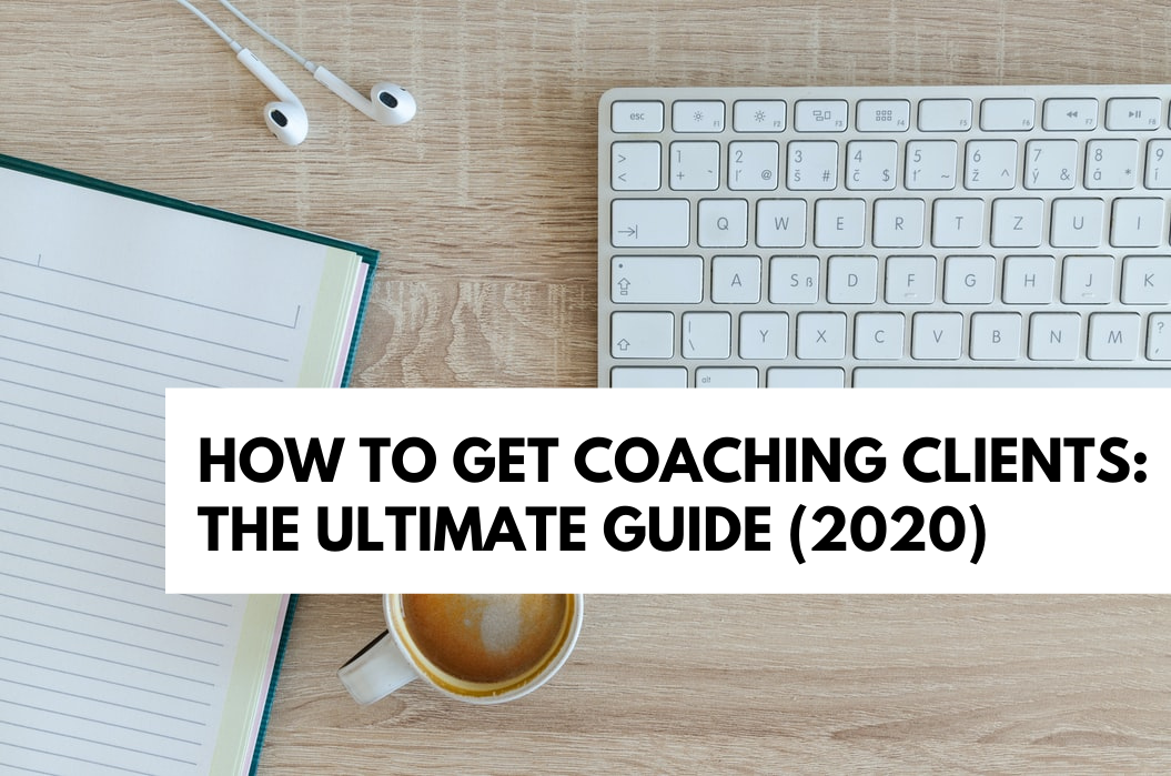 How to Get Coaching Clients: The Ultimate Guide (2020)