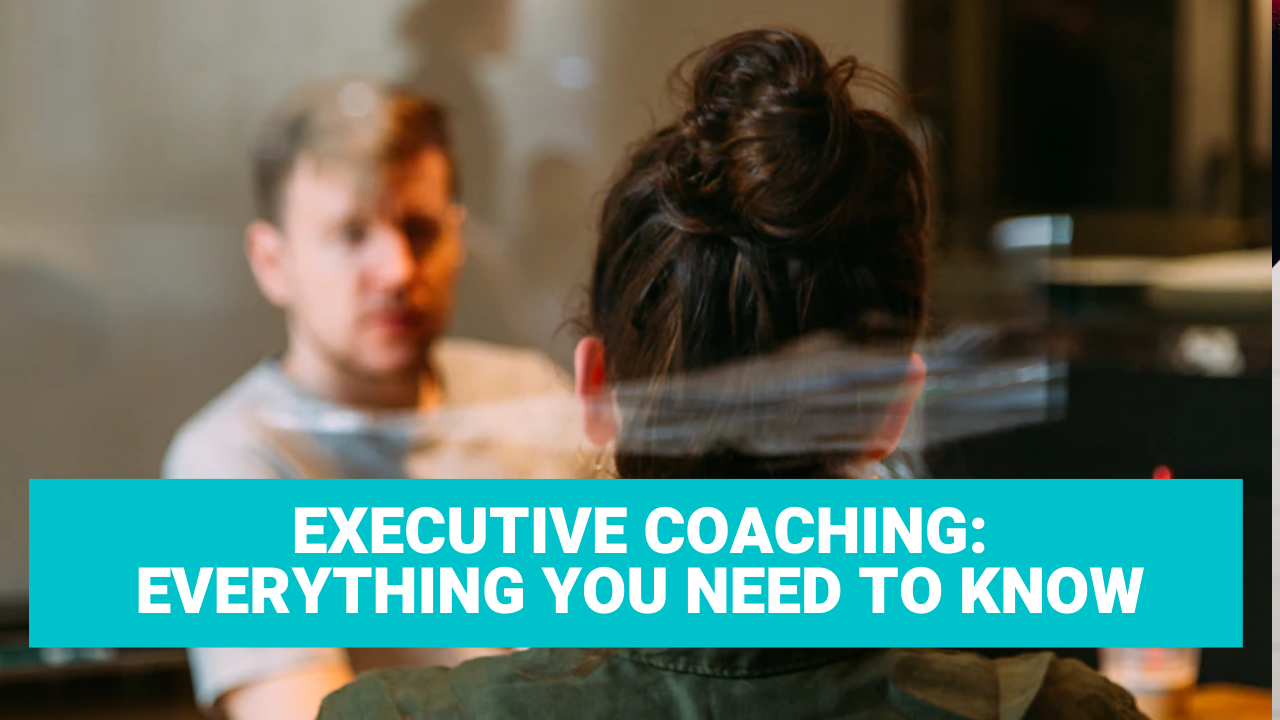Executive Coaching: Everything You Need to Know