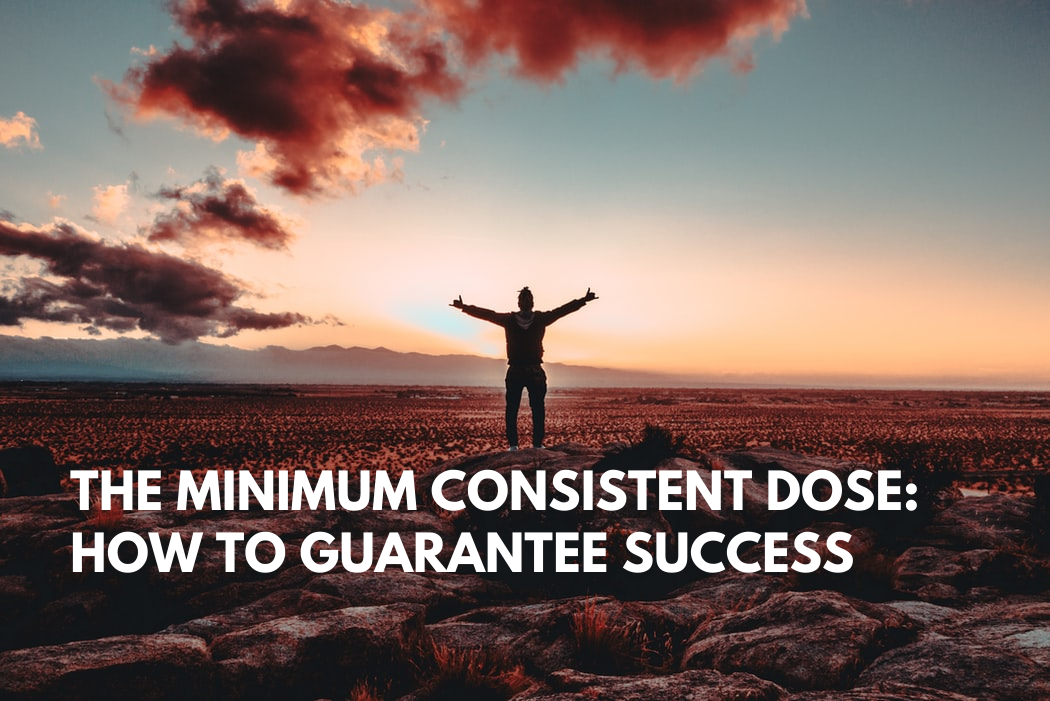 The Minimum Consistent Dose: How to Guarantee Success