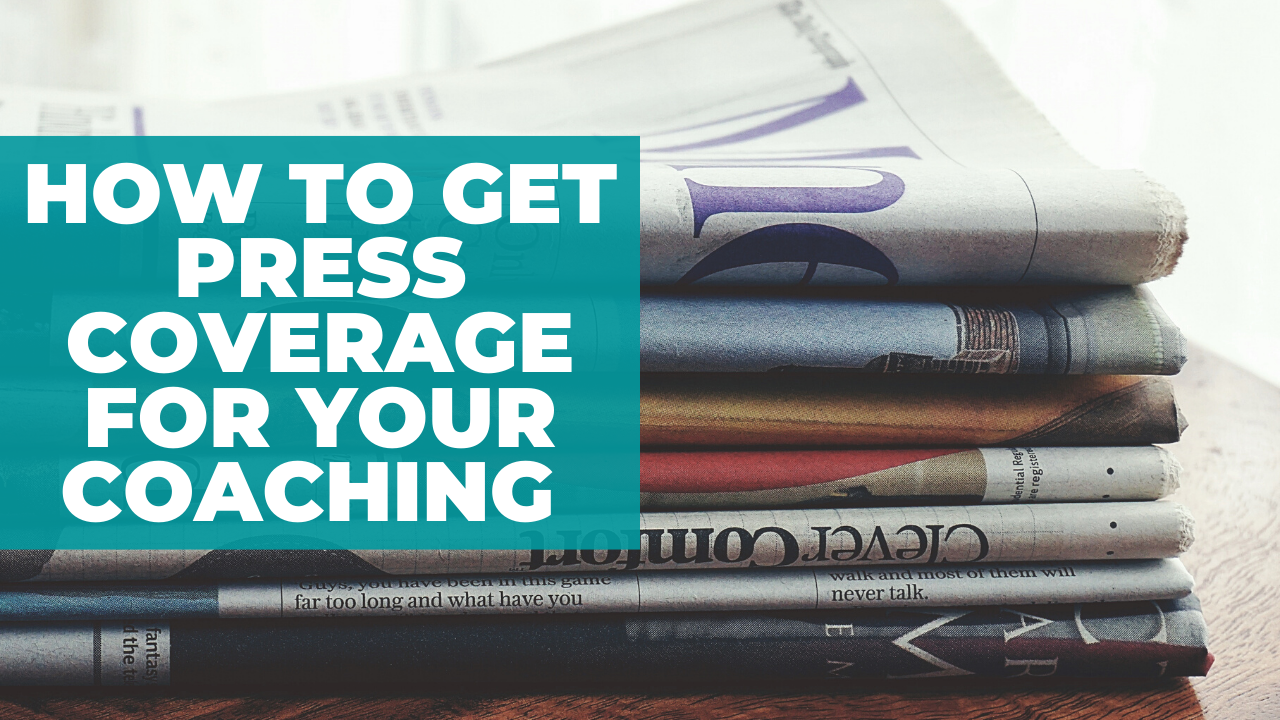 How to Get Press Coverage for Your Coaching