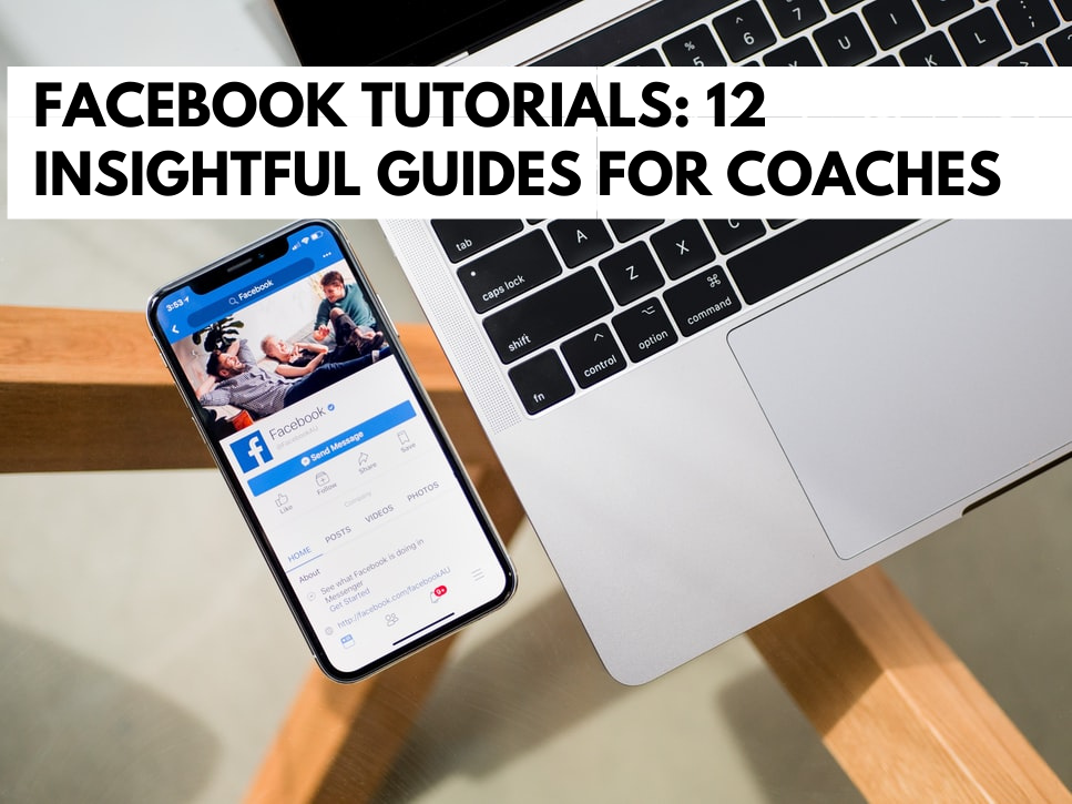 Facebook Tutorials: 12 Insightful Guides for Coaches