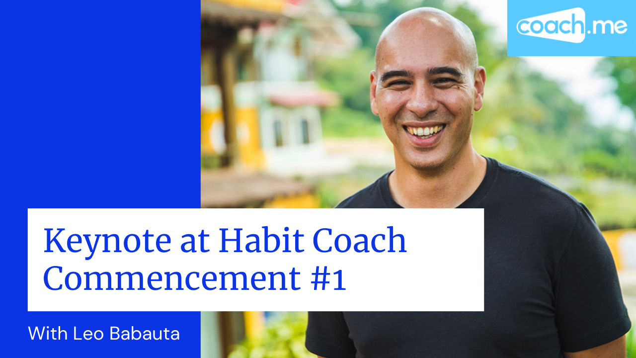 Watch Leo Babauta from Zen Habits’ Keynote at Habit Coach Commencement #1