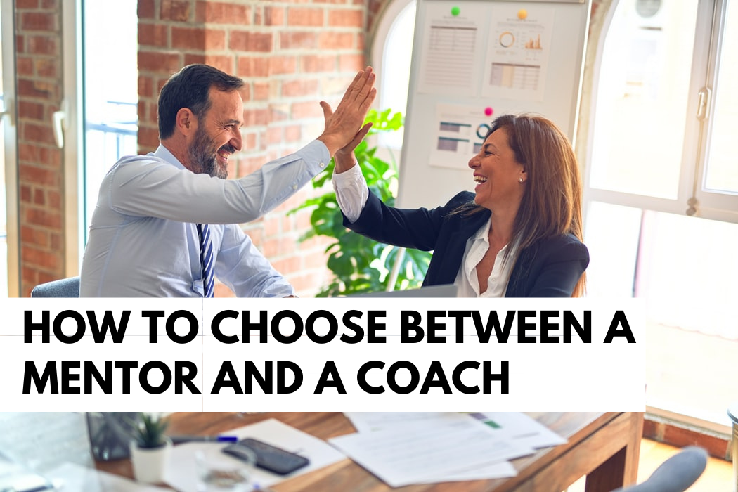 How to Choose Between a Mentor and a Coach
