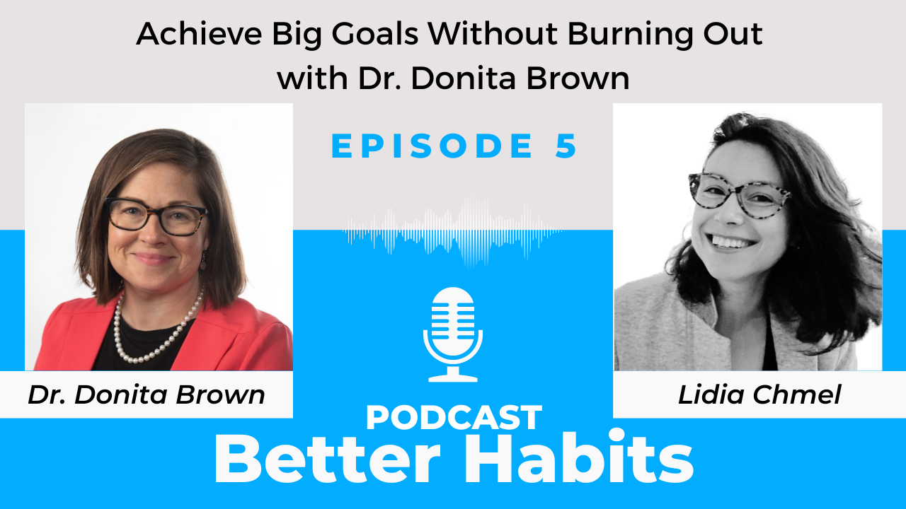 Achieve Big Goals Without Burning Out with Dr. Donita Brown || BetterHabits Ep.5